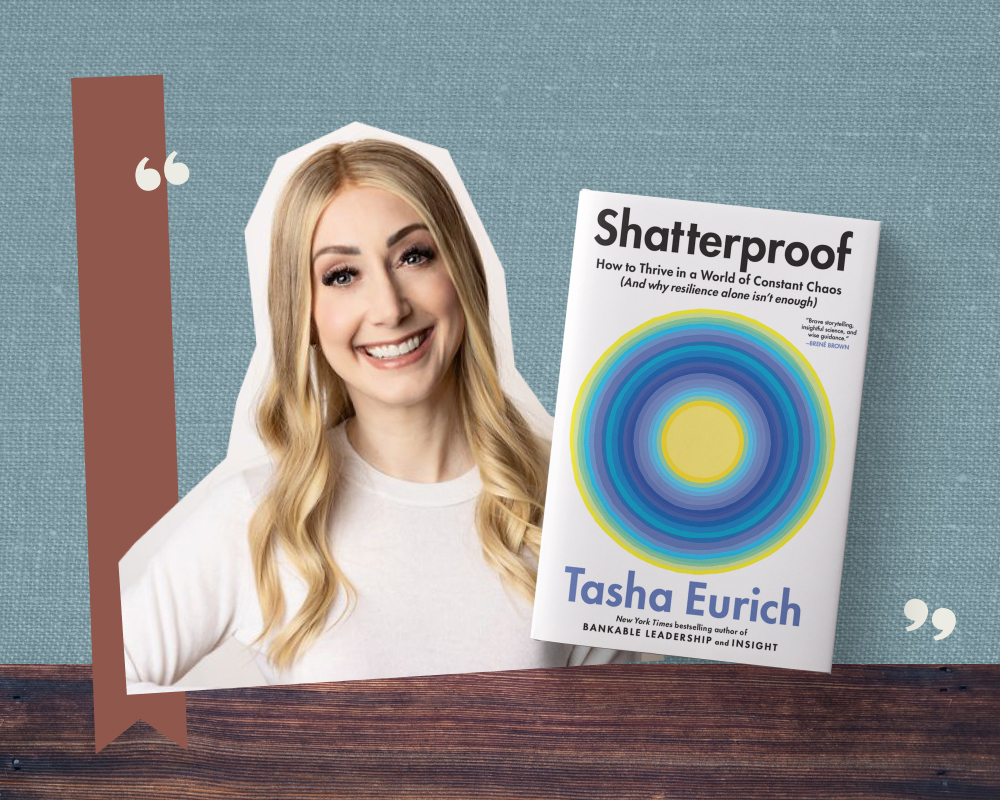 A collage featuring a headshot of Dr. Tasha Eurich and the cover of her book Shatterproof on a background of light blue and wood.