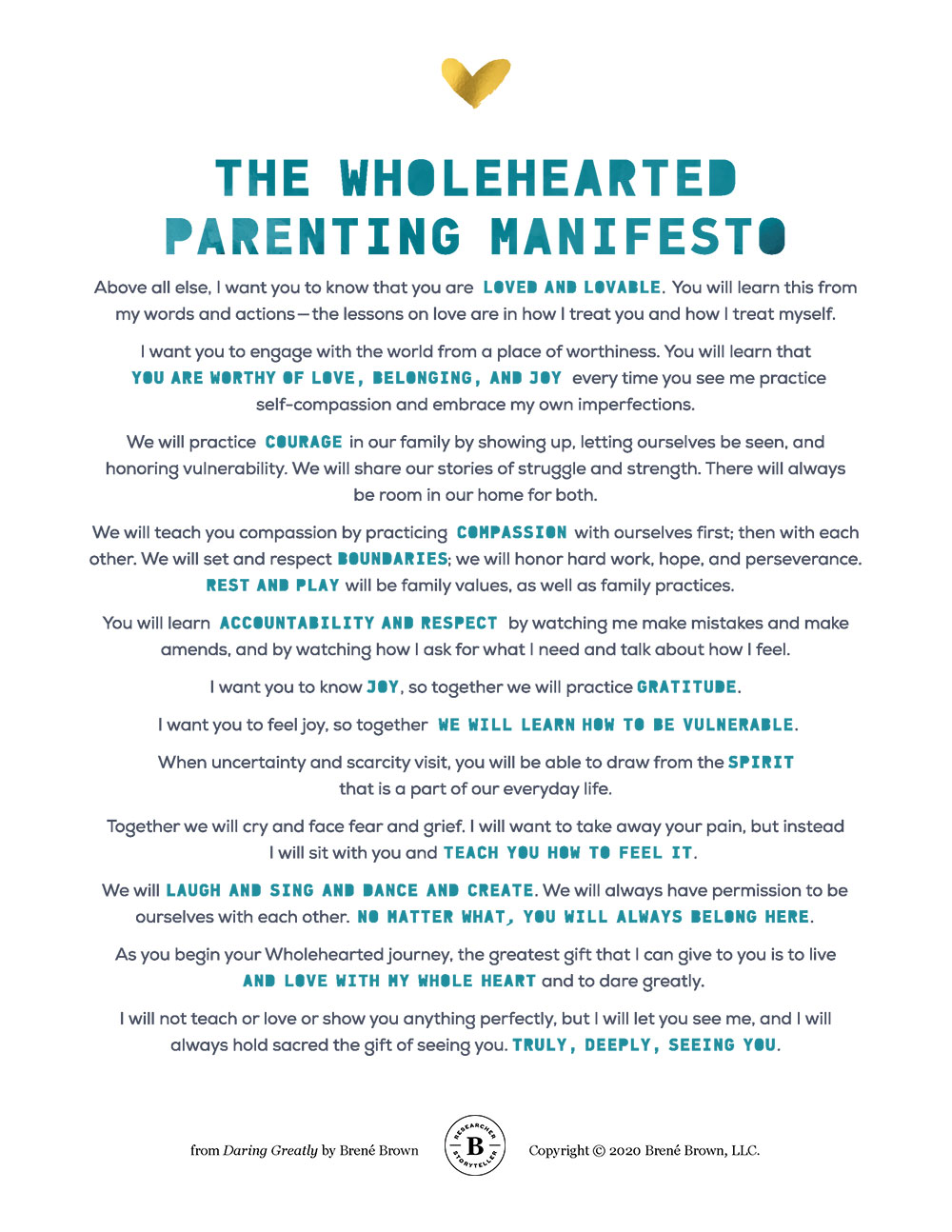 Above all else, I want you to know that you are loved and lovable . You will learn this from my words and actions – the lessons on love are in how I treat you and how I treat myself. I want you to engage with the world from a place of worthiness. You will learn that you are worthy of love, belonging, and joy every time you see me practice self-compassion and embrace my own imperfections.