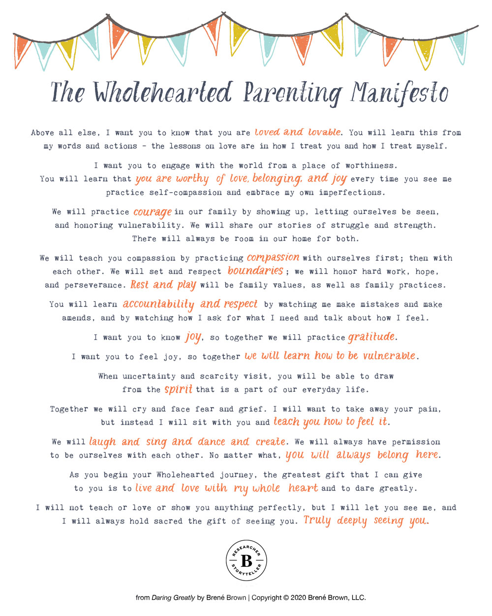 Above all else, I want you to know that you are loved and lovable . You will learn this from my words and actions – the lessons on love are in how I treat you and how I treat myself. I want you to engage with the world from a place of worthiness. You will learn that you are worthy of love, belonging, and joy every time you see me practice self-compassion and embrace my own imperfections.